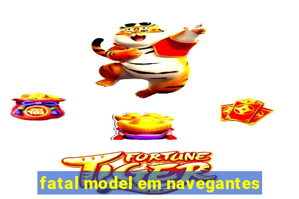 fatal model em navegantes